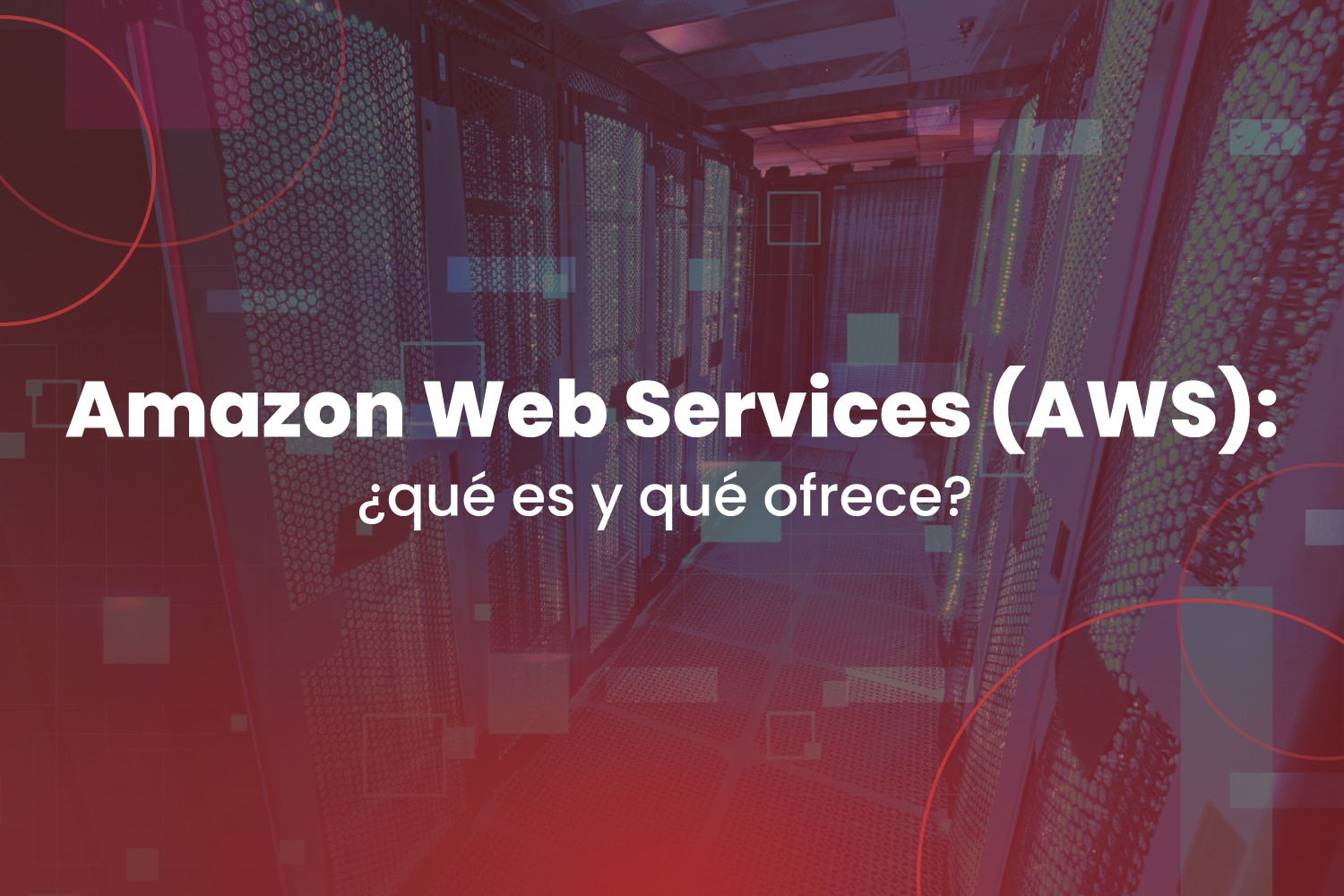 Amazon Web Services (AWS): ¿qué es y qué ofrece?