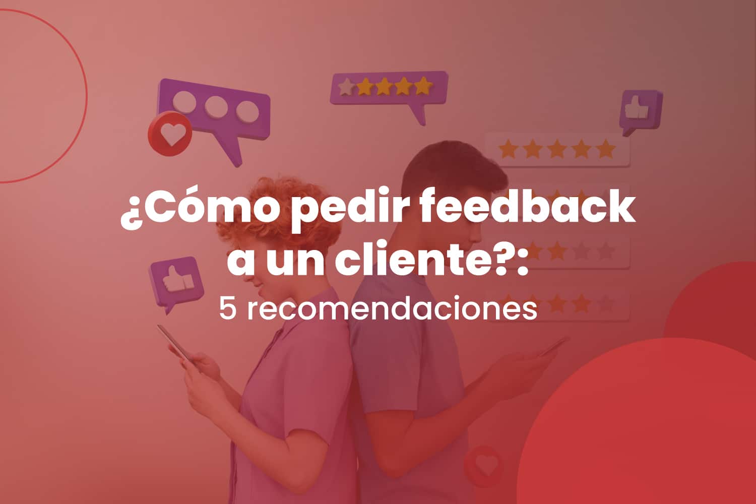 ¿Cómo pedir feedback a un cliente?: 5 recomendaciones